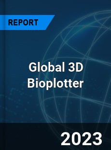 Global 3D Bioplotter Industry