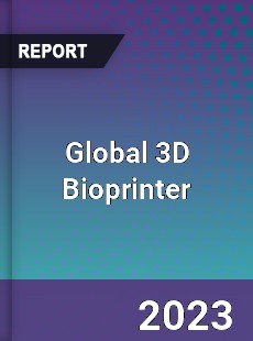 Global 3D Bioprinter Industry