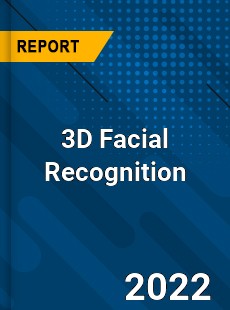 Global 3D Facial Recognition Market