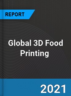 Global 3D Food Printing Market