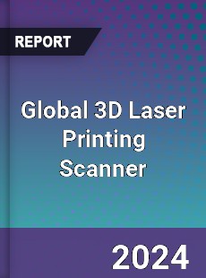 Global 3D Laser Printing Scanner Industry