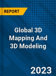 Global 3D Mapping And 3D Modeling Market