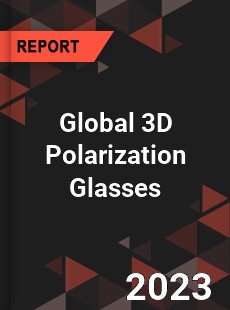 Global 3D Polarization Glasses Industry