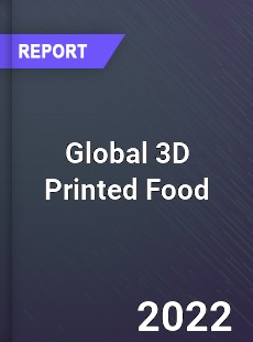 Global 3D Printed Food Market