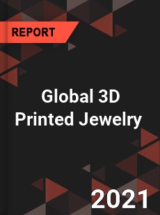 Global 3D Printed Jewelry Market