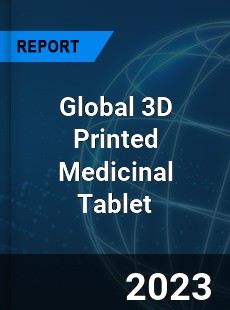 Global 3D Printed Medicinal Tablet Industry