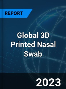 Global 3D Printed Nasal Swab Industry