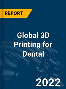 Global 3D Printing for Dental Market