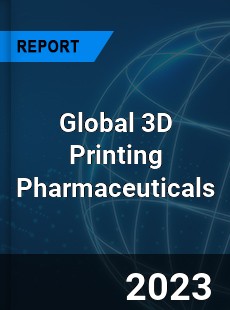Global 3D Printing Pharmaceuticals Industry