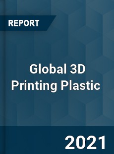 Global 3D Printing Plastic Market