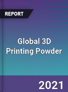 Global 3D Printing Powder Market