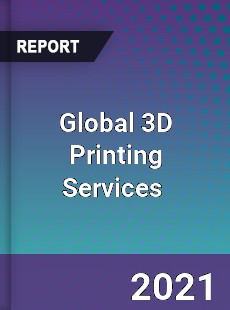 Global 3D Printing Services Market