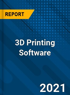 Global 3D Printing Software Market