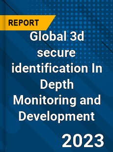 Global 3d secure identification In Depth Monitoring and Development Analysis