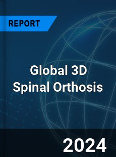 Global 3D Spinal Orthosis Industry