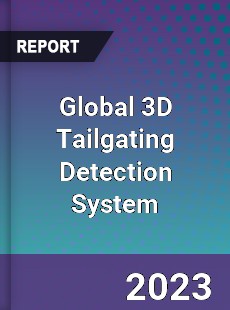 Global 3D Tailgating Detection System Industry