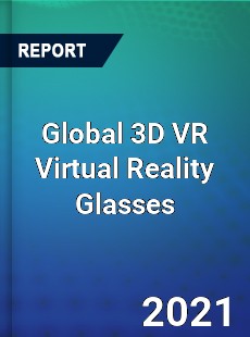 Global 3D VR Virtual Reality Glasses Market