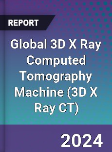 Global 3D X Ray Computed Tomography Machine Industry