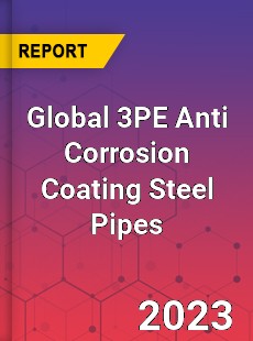 Global 3PE Anti Corrosion Coating Steel Pipes Industry