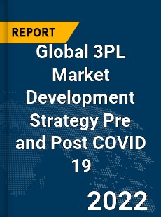 Global 3PL Market Development Strategy Pre and Post COVID 19