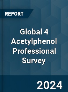 Global 4 Acetylphenol Professional Survey Report