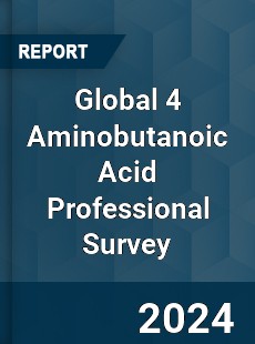 Global 4 Aminobutanoic Acid Professional Survey Report