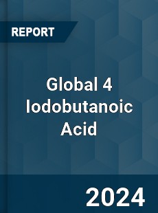 Global 4 Iodobutanoic Acid Industry