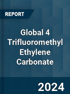 Global 4 Trifluoromethyl Ethylene Carbonate Industry