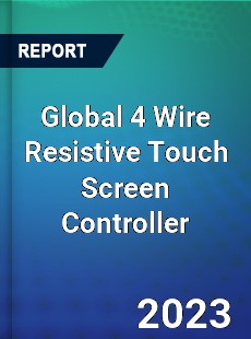 Global 4 Wire Resistive Touch Screen Controller Industry