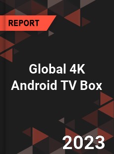 Global 4K Android TV Box Industry