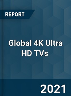 Global 4K Ultra HD TVs Market