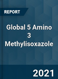 Global 5 Amino 3 Methylisoxazole Market