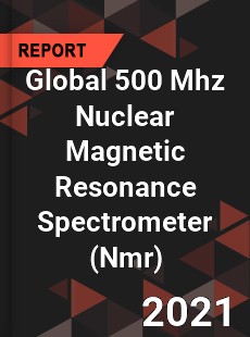 Global 500 Mhz Nuclear Magnetic Resonance Spectrometer Market