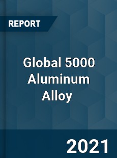 Global 5000 Aluminum Alloy Market