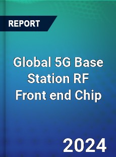 Global 5G Base Station RF Front end Chip Industry