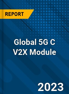 Global 5G C V2X Module Industry