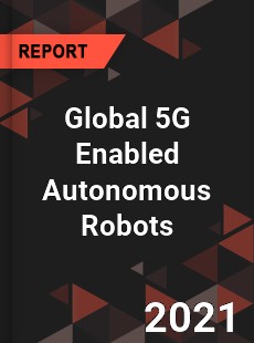 Global 5G Enabled Autonomous Robots Market