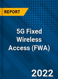 Global 5G Fixed Wireless Access Industry