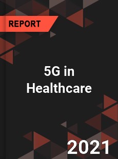 Global 5G in Healthcare Market