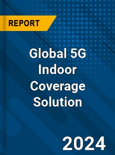 Global 5G Indoor Coverage Solution Industry