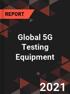 Global 5G Testing Equipment Market