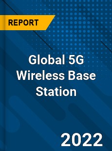 Global 5G Wireless Base Station Market