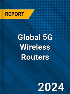 Global 5G Wireless Routers Industry