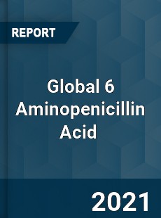 Global 6 Aminopenicillin Acid Market