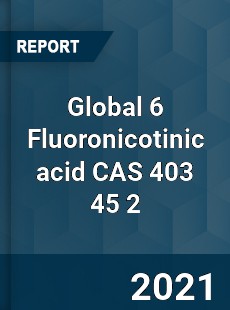 Global 6 Fluoronicotinic acid CAS 403 45 2 Industry