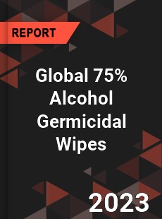 Global 75 Alcohol Germicidal Wipes Industry