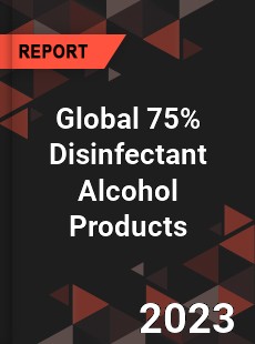 Global 75 Disinfectant Alcohol Products Industry