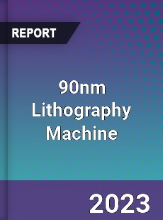 Global 90nm Lithography Machine Market