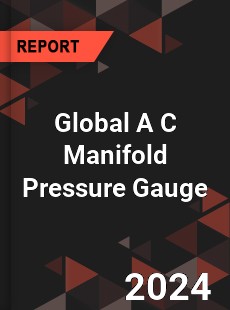 Global A C Manifold Pressure Gauge Industry