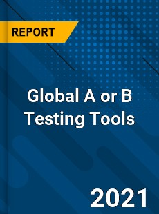 Global A or B Testing Tools Market